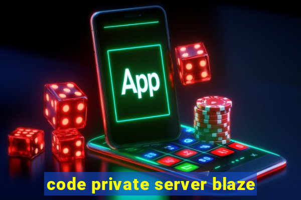 code private server blaze